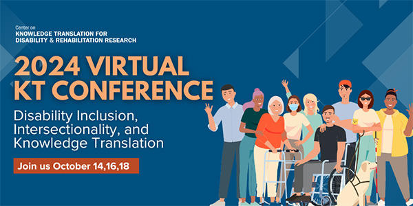 2024 Virtual KT Conference: Disability Inclustion, Intersectionality, and Knowledge Translation. Join us October 14, 16, 18