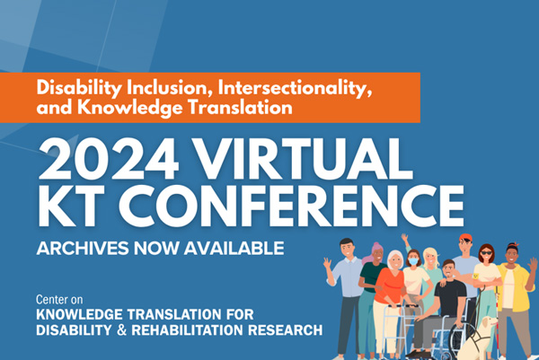 Disability Inclusion, Intersectionality, and Knowledge Translation: 2024 Virtual KT Conference - Archives now available!